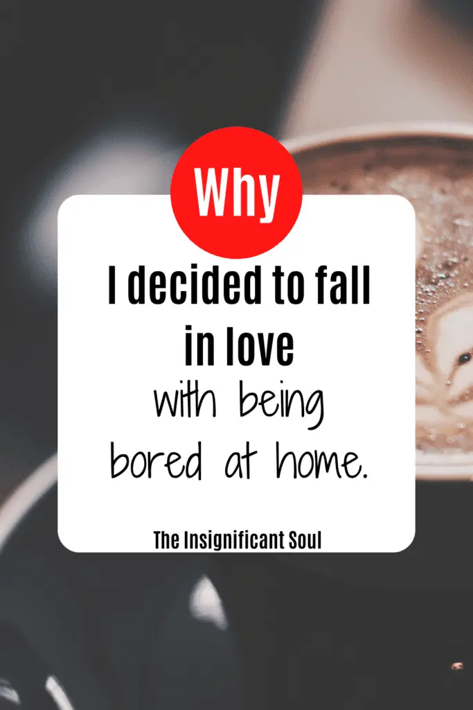 how to fall in love with being bored at home.