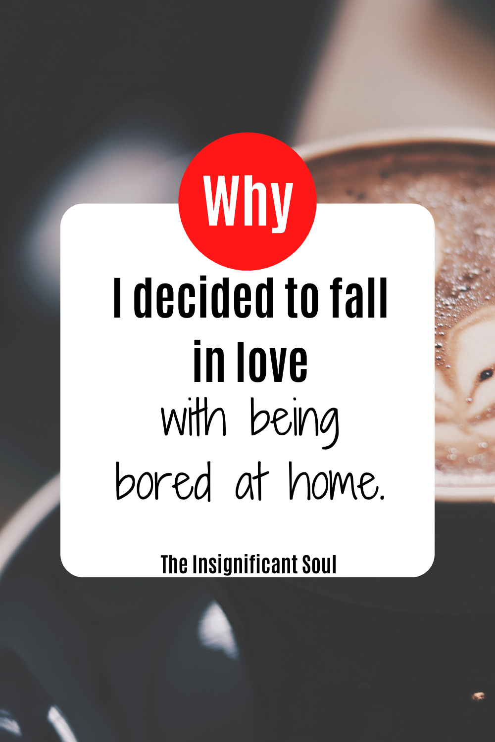 Why I decided to fall in love with being bored at home - The ...