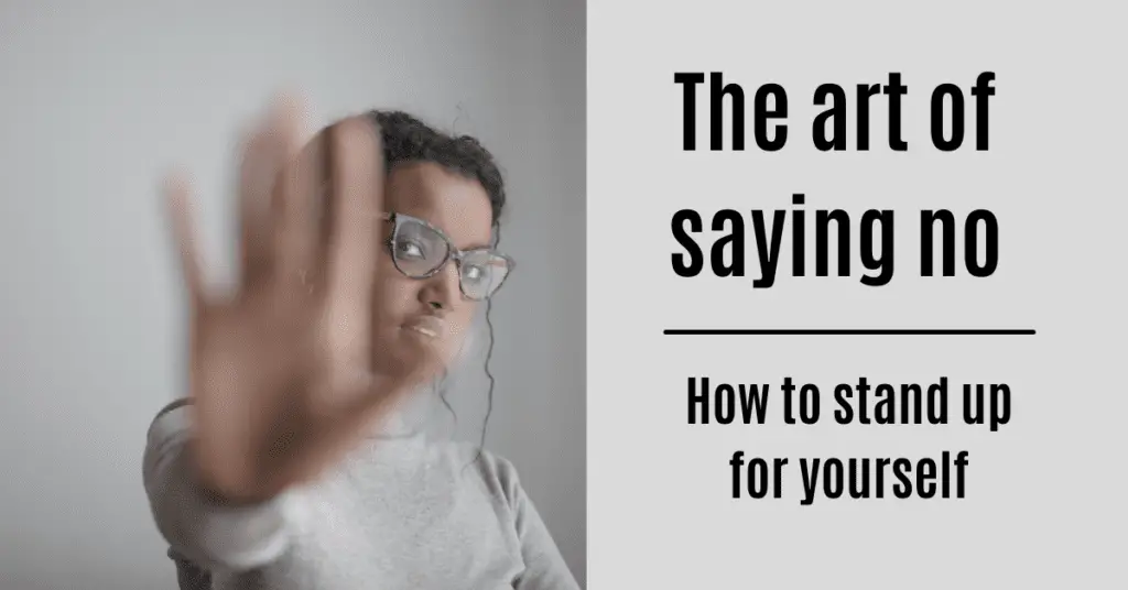 The Art Of Saying No How To Stand Up For Yourself The Insignificant Soul
