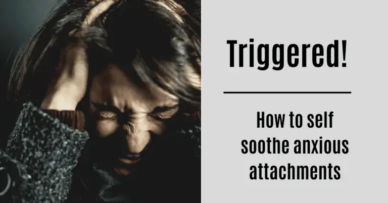 Triggered! How To Self Soothe Anxious Attachments