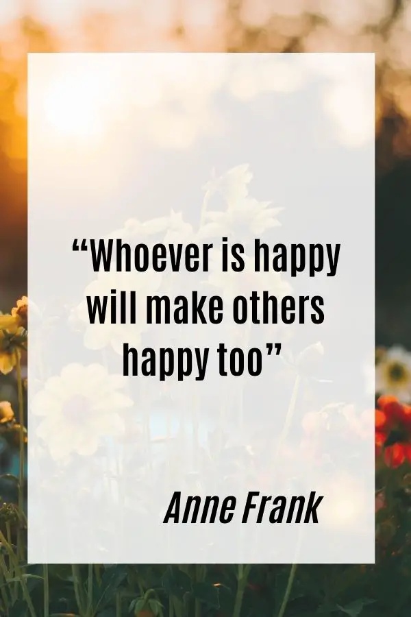 Whoever is happy will make others happy too