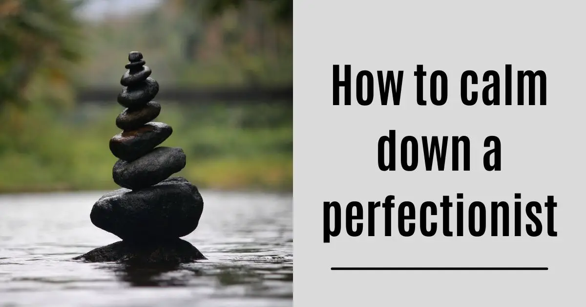 5 Ways to help the perfectionist in your life.