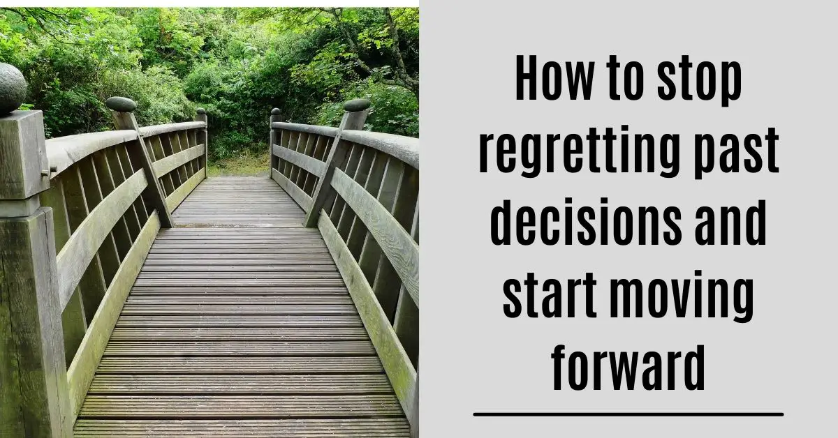 How to stop regretting past decisions and start moving forward title pin