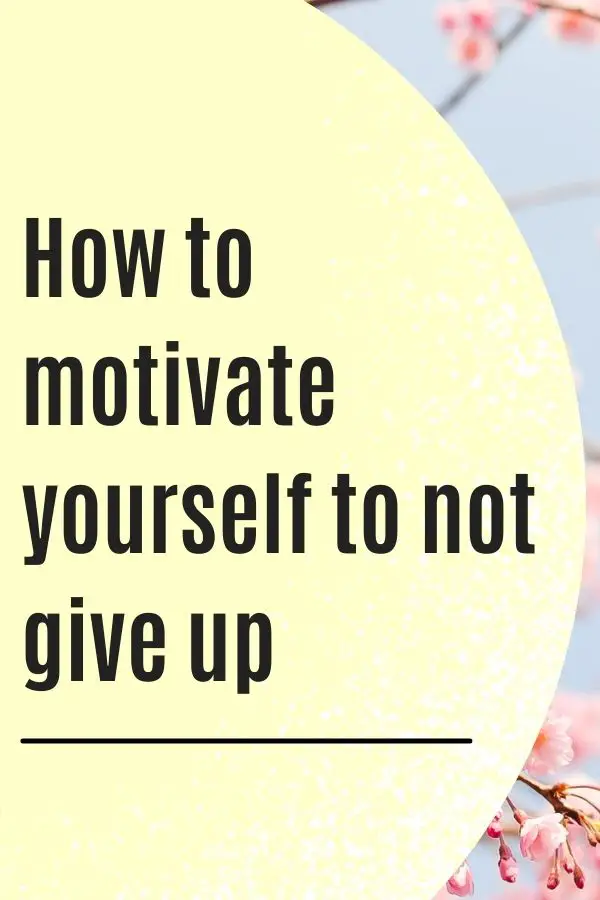 How to motivate yourself to not give up when stressed