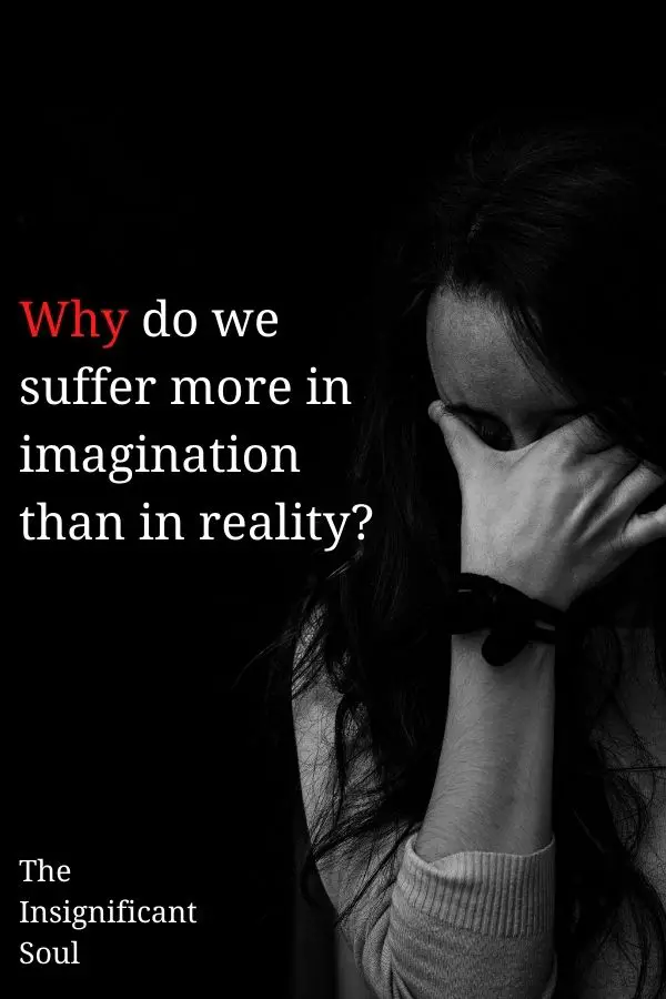 why-do-we-suffer-more-in-imagination-than-in-reality