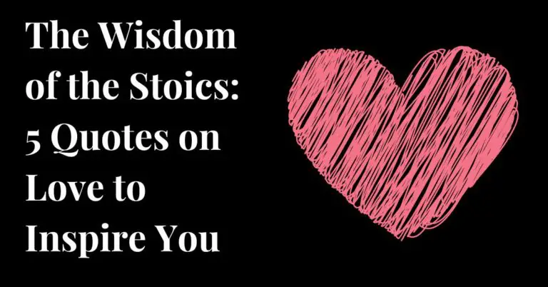 The Wisdom of the Stoics: 5 Quotes on Love to Inspire You